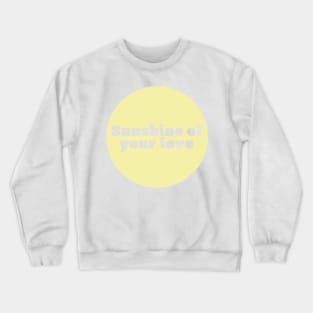 Sunshine of your love Crewneck Sweatshirt